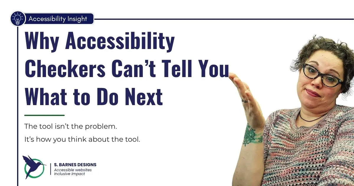 The Tool Isn’t the Problem: Why Accessibility Checkers Can’t Tell You What to Do Next