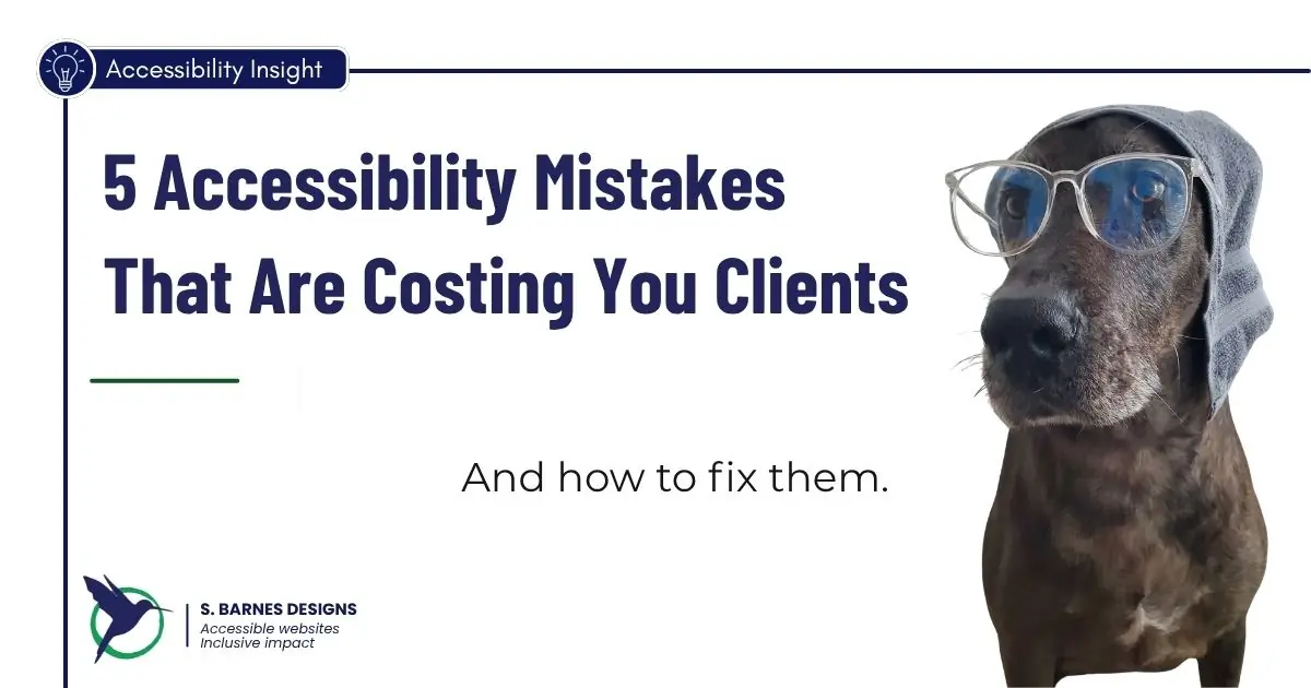 5 Accessibility Mistakes That Are Costing You Clients (And How to Fix Them)